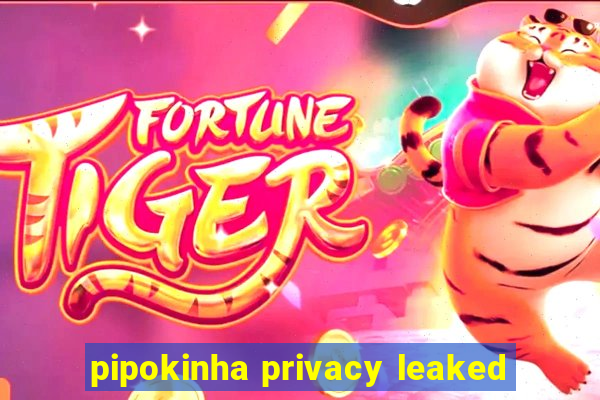 pipokinha privacy leaked